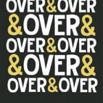 over and over and over